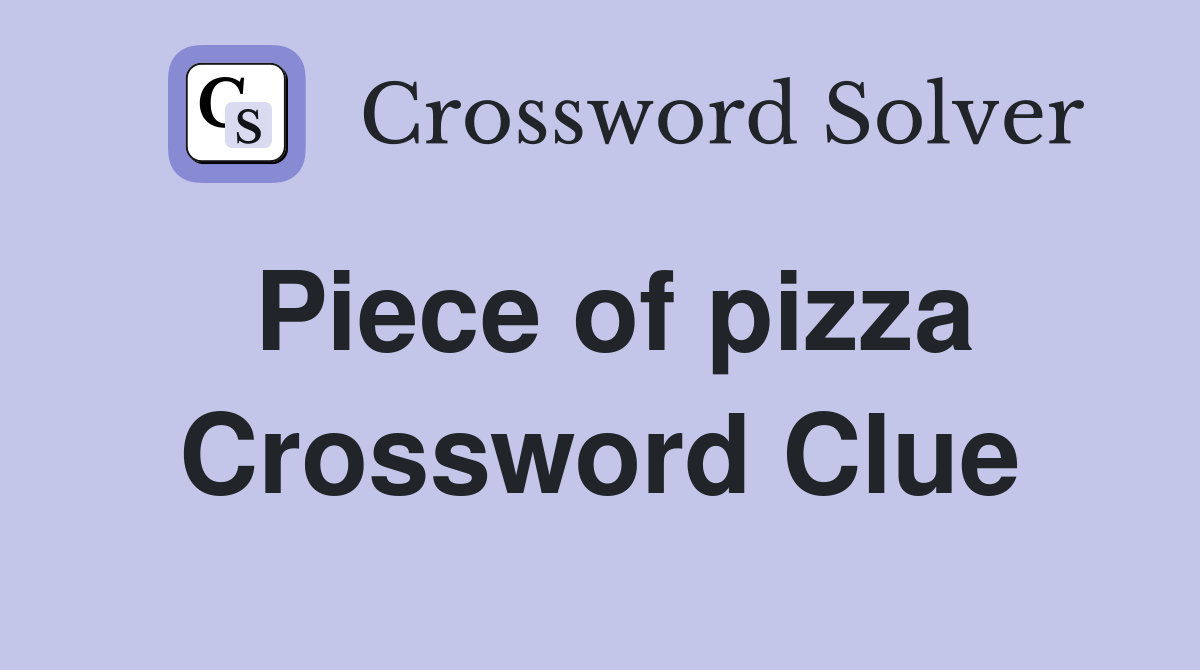 Piece of pizza Crossword Clue Answers Crossword Solver